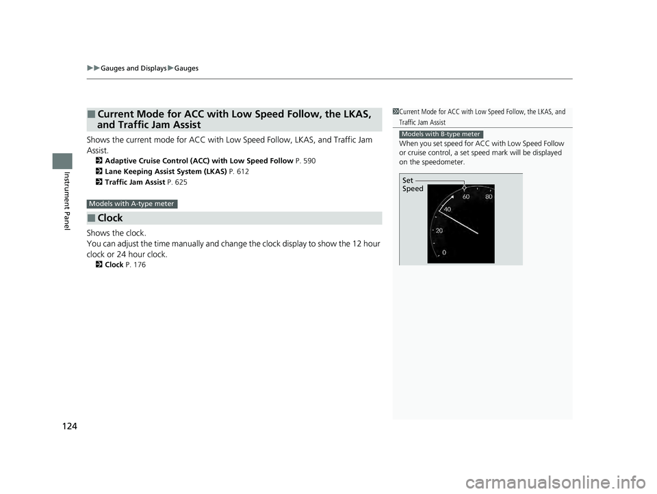 HONDA PILOT 2023 Owners Manual uuGauges and Displays uGauges
124
Instrument Panel
Shows the current mode for ACC with Lo w Speed Follow, LKAS, and Traffic Jam
Assist.
2 Adaptive Cruise Control (ACC) with Low Speed Follow P. 590
2 HONDA PILOT 2023 Owners Manual uuGauges and Displays uGauges
124
Instrument Panel
Shows the current mode for ACC with Lo w Speed Follow, LKAS, and Traffic Jam
Assist.
2 Adaptive Cruise Control (ACC) with Low Speed Follow P. 590
2