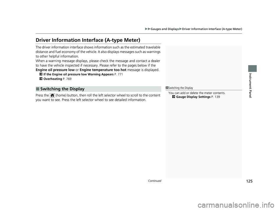 HONDA PILOT 2023 Owners Manual 125
uuGauges and Displays uDriver Information Interface (A-type Meter)
Continued
Instrument Panel
Driver Information In terface (A-type Meter)
The driver information interface shows information such HONDA PILOT 2023 Owners Manual 125
uuGauges and Displays uDriver Information Interface (A-type Meter)
Continued
Instrument Panel
Driver Information In terface (A-type Meter)
The driver information interface shows information such