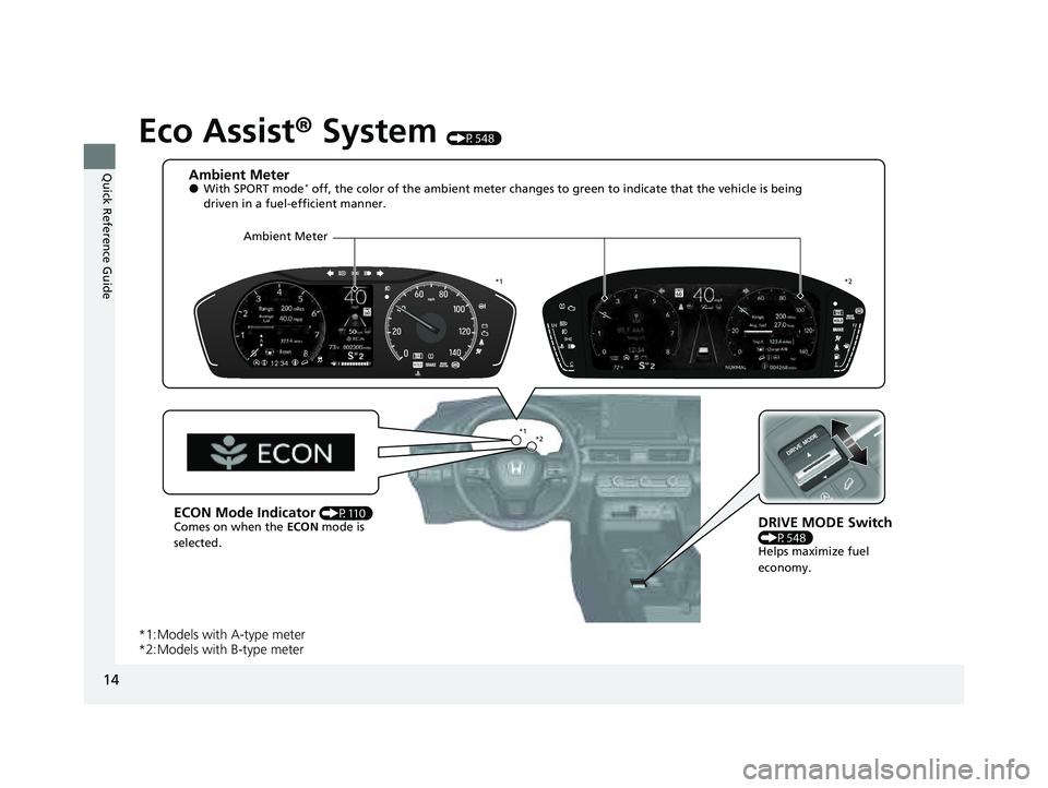 HONDA PILOT 2023 User Guide 14
Quick Reference Guide
Eco Assist® System (P548)
*1:Models with A-type meter
*2:Models with B-type meter
Ambient Meter●With SPORT mode* off, the color of the ambient meter changes to green to in HONDA PILOT 2023 User Guide 14
Quick Reference Guide
Eco Assist® System (P548)
*1:Models with A-type meter
*2:Models with B-type meter
Ambient Meter●With SPORT mode* off, the color of the ambient meter changes to green to in