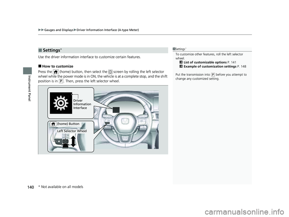 HONDA PILOT 2023  Owners Manual uuGauges and Displays uDriver Information Interface (A-type Meter)
140
Instrument Panel
Use the driver information interfac e to customize certain features.
■How to customize
Press the   (home) butt