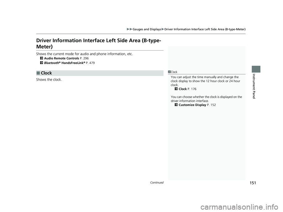 HONDA PILOT 2023  Owners Manual 151
uuGauges and Displays uDriver Information Interface Left Side Area (B-type-Meter)
Continued
Instrument Panel
Driver Information Interface  Left Side Area (B-type-
Meter)
Shows the current mode for
