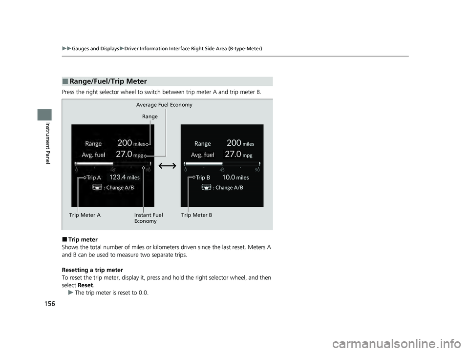 HONDA PILOT 2023  Owners Manual 156
uuGauges and Displays uDriver Information Interface Ri ght Side Area (B-type-Meter)
Instrument Panel
Press the right selector wheel to switch between trip meter A and trip meter B.
■Trip meter
S