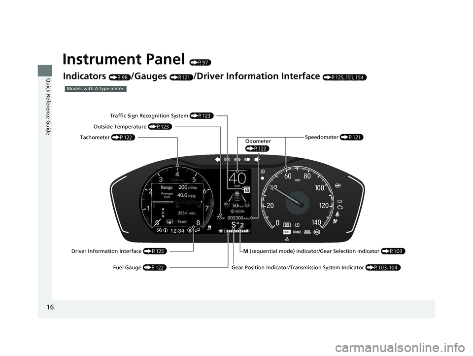 HONDA PILOT 2023 User Guide 16
Quick Reference Guide
Instrument Panel (P97)
Indicators (P98)/Gauges (P121)/Driver Information Interface (P125, 151, 154)
M (sequential mode) Indicator/Gear Selection Indicator (P103)
Models with HONDA PILOT 2023 User Guide 16
Quick Reference Guide
Instrument Panel (P97)
Indicators (P98)/Gauges (P121)/Driver Information Interface (P125, 151, 154)
M (sequential mode) Indicator/Gear Selection Indicator (P103)
Models with