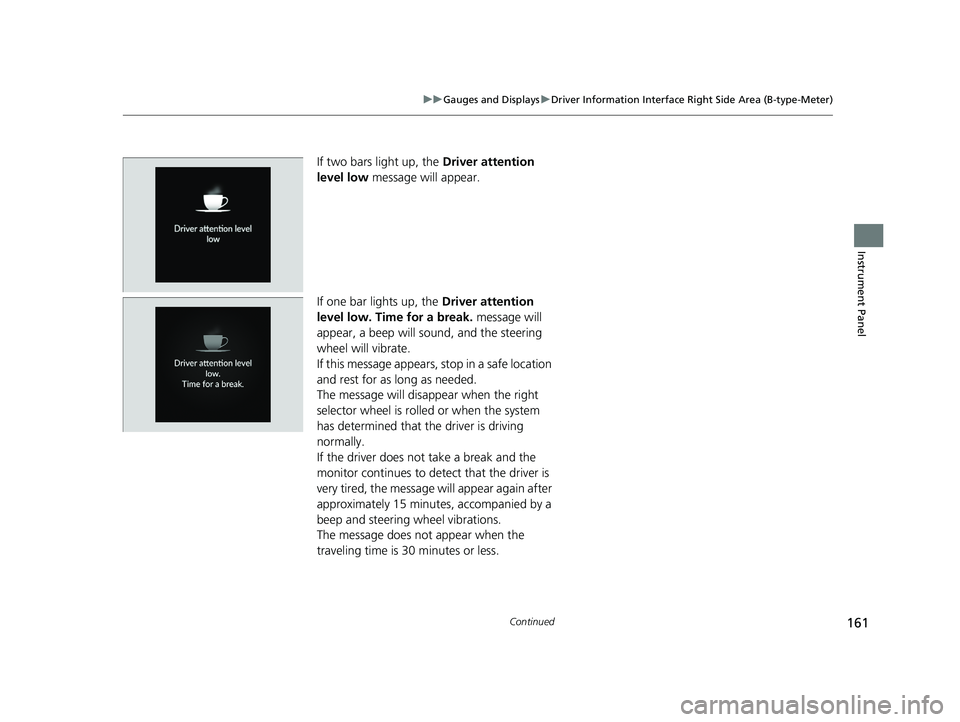 HONDA PILOT 2023  Owners Manual 161
uuGauges and Displays uDriver Information Interface Right Side Area (B-type-Meter)
Continued
Instrument Panel
If two bars light up, the  Driver attention 
level low  message will appear.
If one ba