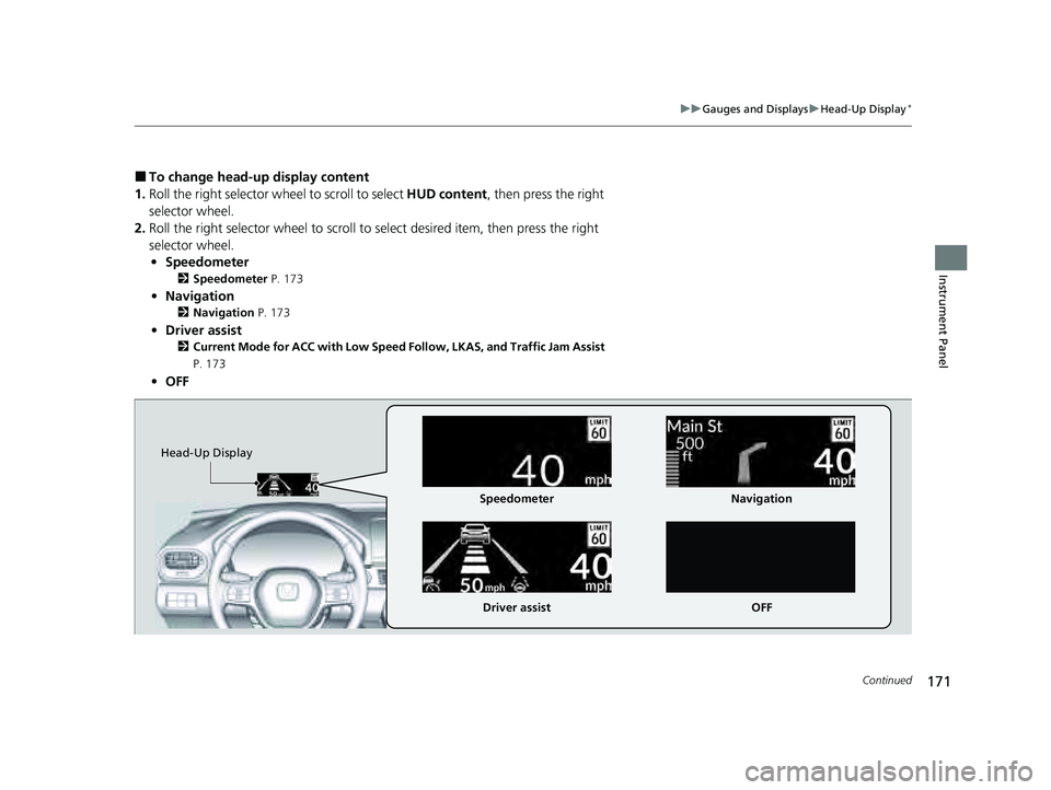 HONDA PILOT 2023  Owners Manual 171
uuGauges and Displays uHead-Up Display*
Continued
Instrument Panel
■To change head-up display content
1. Roll the right selector wheel  to scroll to select HUD content, then press the right 
sel