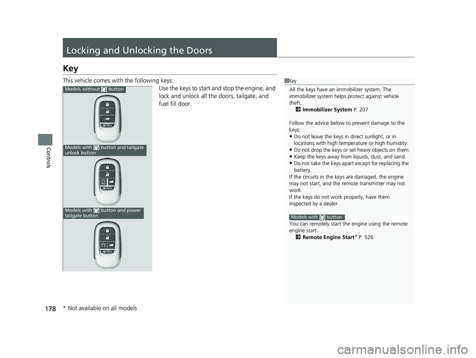 HONDA PILOT 2023 Owners Manual 178
Controls
Locking and Unlocking the Doors
Key
This vehicle comes with the following keys:Use the keys to start and stop the engine, and
lock and unlock all the doors, tailgate, and
fuel fill door HONDA PILOT 2023 Owners Manual 178
Controls
Locking and Unlocking the Doors
Key
This vehicle comes with the following keys:Use the keys to start and stop the engine, and
lock and unlock all the doors, tailgate, and
fuel fill door