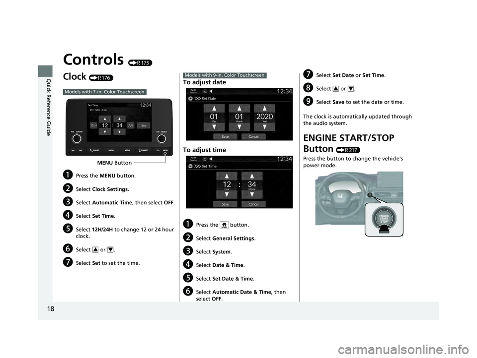 HONDA PILOT 2023 Owners Manual 18
Quick Reference Guide
Controls (P175)
Clock (P176)
aPress the MENU button.
bSelect Clock Settings .
cSelect Automatic Time , then select OFF.
dSelect Set Time .
eSelect 12H/24H to change 12 or 24 HONDA PILOT 2023 Owners Manual 18
Quick Reference Guide
Controls (P175)
Clock (P176)
aPress the MENU button.
bSelect Clock Settings .
cSelect Automatic Time , then select OFF.
dSelect Set Time .
eSelect 12H/24H to change 12 or 24