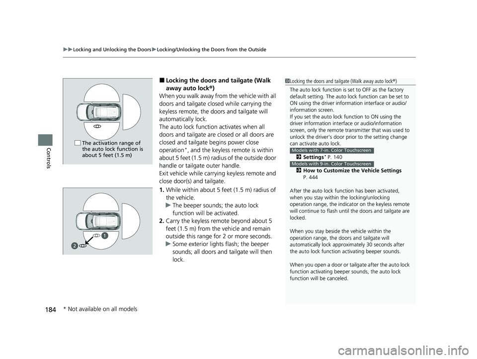 HONDA PILOT 2023  Owners Manual uuLocking and Unlocking the Doors uLocking/Unlocking the Doors from the Outside
184
Controls
■Locking the doors an d tailgate (Walk 
away auto lock ®)
When you walk away from the vehicle with all 
