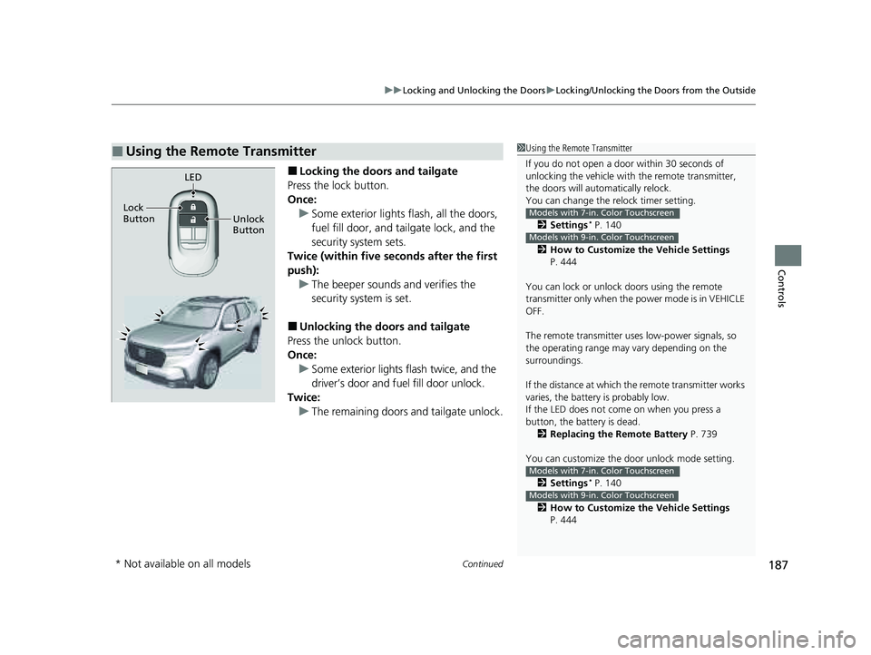 HONDA PILOT 2023  Owners Manual Continued187
uuLocking and Unlocking the Doors uLocking/Unlocking the Doors from the Outside
Controls
■Locking the doors and tailgate
Press the lock button.
Once: u Some exterior lights flash, all t