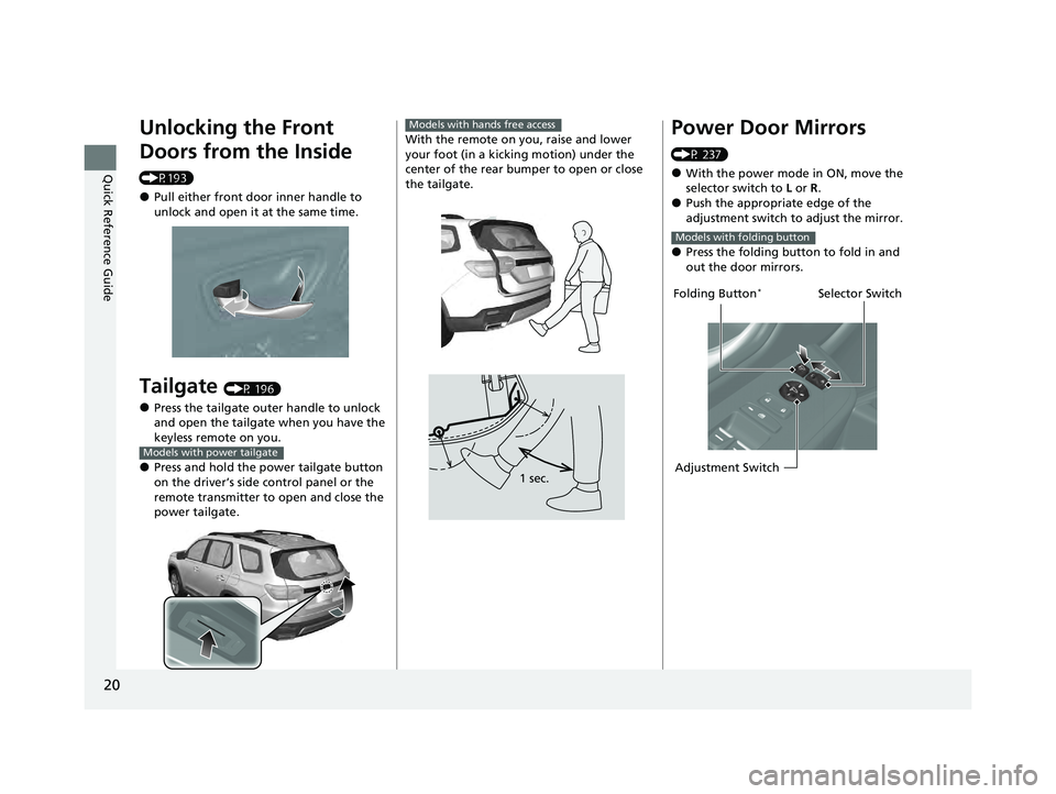 HONDA PILOT 2023 Owners Manual 20
Quick Reference Guide
Unlocking the Front
Doors from the Inside
(P193)
●Pull either front door inner handle to
unlock and open it at the same time.
Tailgate (P 196)
●Press the tailgate outer HONDA PILOT 2023 Owners Manual 20
Quick Reference Guide
Unlocking the Front
Doors from the Inside
(P193)
●Pull either front door inner handle to
unlock and open it at the same time.
Tailgate (P 196)
●Press the tailgate outer