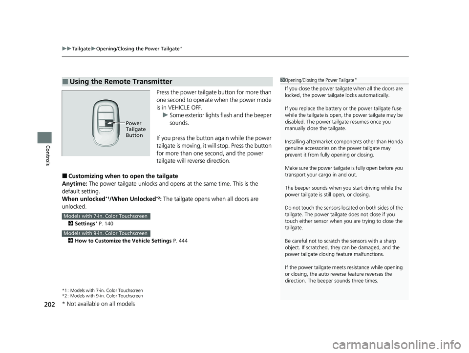 HONDA PILOT 2023 Owners Manual uuTailgate uOpening/Closing the Power Tailgate*
202
Controls
Press the power tailgate button for more than
one second to operate when the power mode
is in VEHICLE OFF.
u Some exterior lights flash a HONDA PILOT 2023 Owners Manual uuTailgate uOpening/Closing the Power Tailgate*
202
Controls
Press the power tailgate button for more than
one second to operate when the power mode
is in VEHICLE OFF.
u Some exterior lights flash a