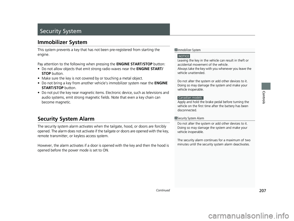 HONDA PILOT 2023 Owners Manual 207Continued
Controls
Security System
Immobilizer System
This system prevents a key that has not been pre-registered from starting the
engine.
Pay attention to the follo wing when pressing the ENGINE HONDA PILOT 2023 Owners Manual 207Continued
Controls
Security System
Immobilizer System
This system prevents a key that has not been pre-registered from starting the
engine.
Pay attention to the follo wing when pressing the ENGINE