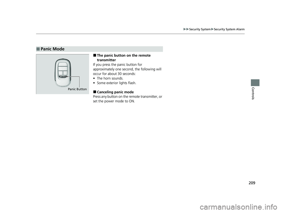 HONDA PILOT 2023  Owners Manual 209
uuSecurity System uSecurity System Alarm
Controls
■The panic button  on the remote 
transmitter
If you press the panic button for 
approximately one second, the following will 
occur for about 3