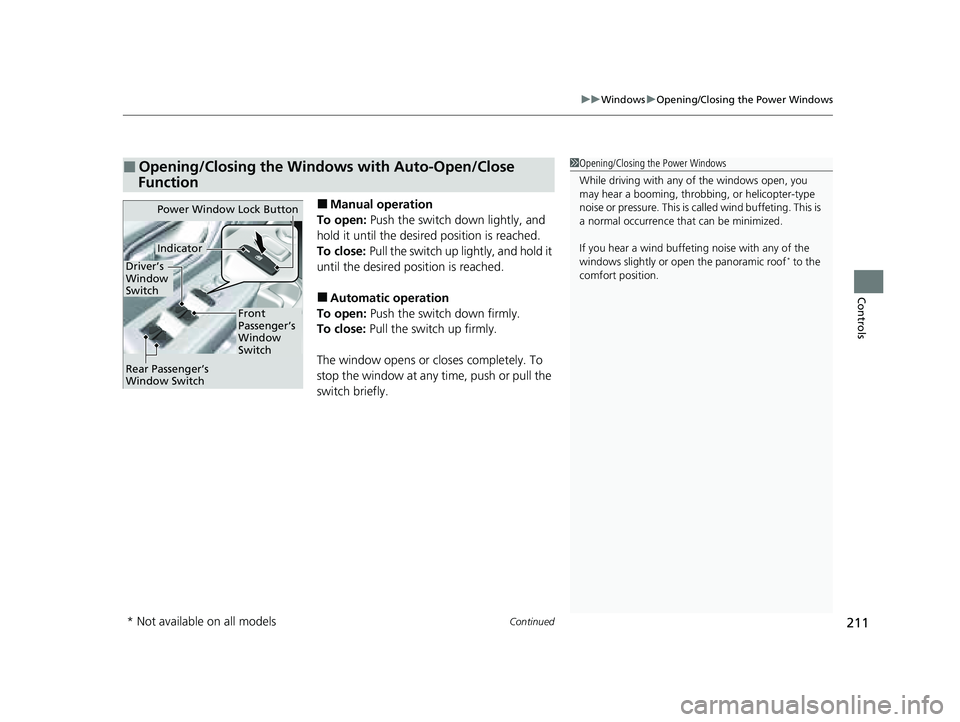 HONDA PILOT 2023 Owners Manual Continued211
uuWindows uOpening/Closing the Power Windows
Controls
■Manual operation
To open: Push the switch down lightly, and
hold it until the desired position is reached.
To close: Pull the s HONDA PILOT 2023 Owners Manual Continued211
uuWindows uOpening/Closing the Power Windows
Controls
■Manual operation
To open: Push the switch down lightly, and
hold it until the desired position is reached.
To close: Pull the s