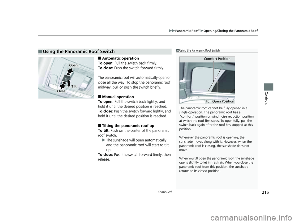 HONDA PILOT 2023 Owners Manual Continued215
uuPanoramic Roof*uOpening/Closing the Panoramic Roof
Controls
■Automatic operation
To open: Pull the switch back firmly.
To close: Push the switch forward firmly.
The panoramic roof wi HONDA PILOT 2023 Owners Manual Continued215
uuPanoramic Roof*uOpening/Closing the Panoramic Roof
Controls
■Automatic operation
To open: Pull the switch back firmly.
To close: Push the switch forward firmly.
The panoramic roof wi