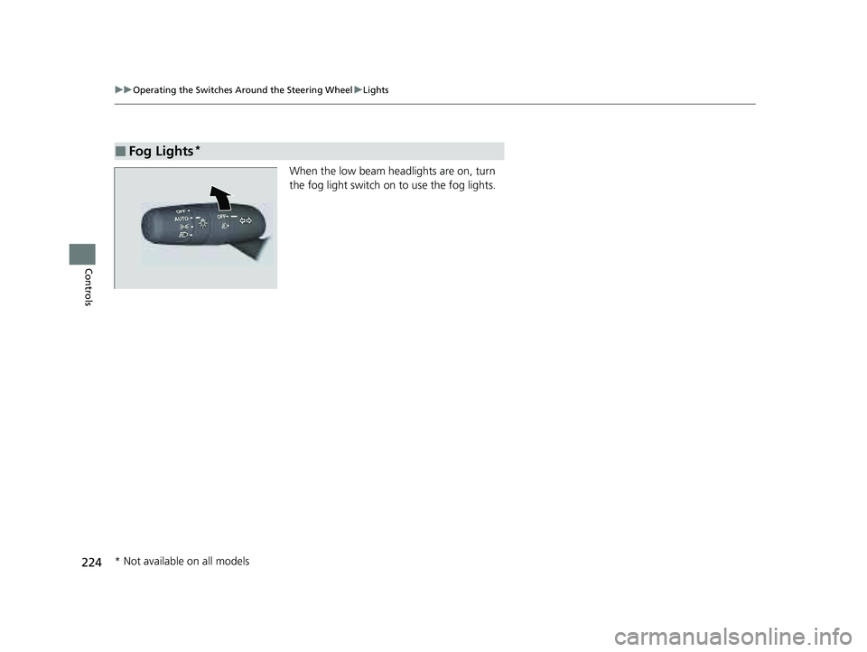 HONDA PILOT 2023 Owners Manual 224
uuOperating the Switches Around the Steering Wheel uLights
Controls
When the low beam headlights are on, turn
the fog light switch on to use the fog lights.
■Fog Lights*
* Not available on all HONDA PILOT 2023 Owners Manual 224
uuOperating the Switches Around the Steering Wheel uLights
Controls
When the low beam headlights are on, turn
the fog light switch on to use the fog lights.
■Fog Lights*
* Not available on all
