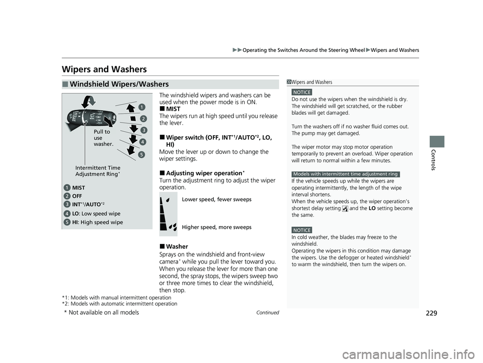 HONDA PILOT 2023 Owners Manual 229
uuOperating the Switches Around the Steering Wheel uWipers and Washers
Continued
Controls
Wipers and Washers
The windshield wipers and washers can be
used when the power mode is in ON.
■MIST
Th HONDA PILOT 2023 Owners Manual 229
uuOperating the Switches Around the Steering Wheel uWipers and Washers
Continued
Controls
Wipers and Washers
The windshield wipers and washers can be
used when the power mode is in ON.
■MIST
Th
