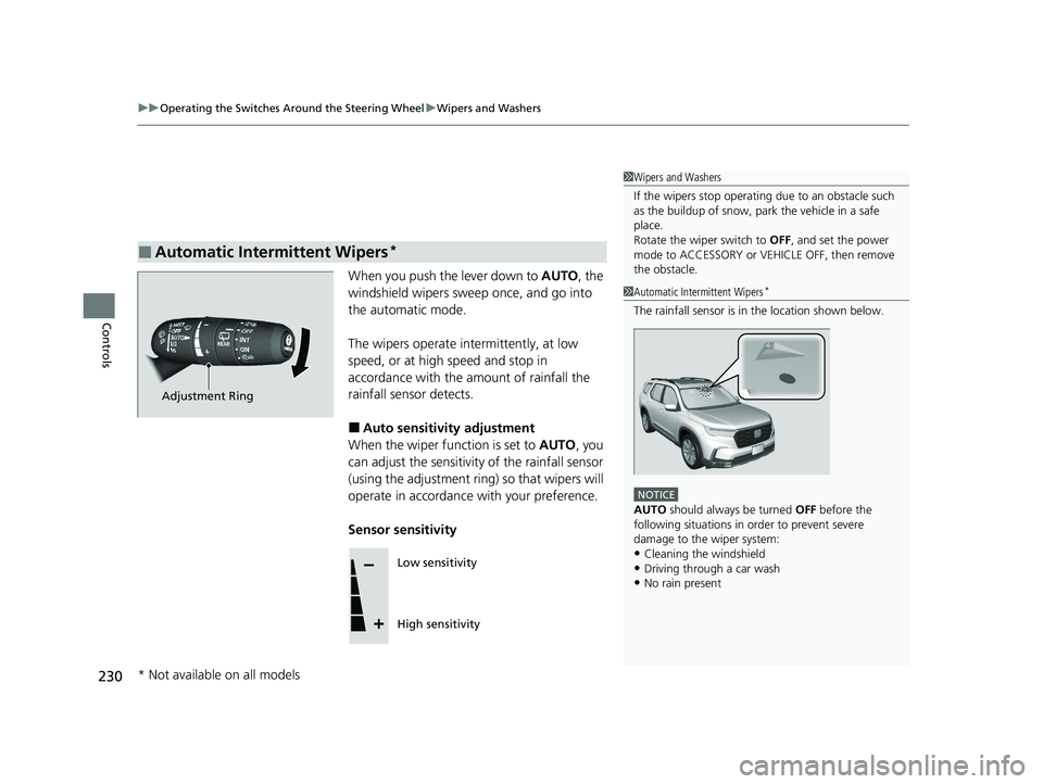 HONDA PILOT 2023 Owners Guide uuOperating the Switches Around the Steering Wheel uWipers and Washers
230
Controls
When you push the lever down to AUTO, the
windshield wipers sweep once, and go into
the automatic mode.
The wiper HONDA PILOT 2023 Owners Guide uuOperating the Switches Around the Steering Wheel uWipers and Washers
230
Controls
When you push the lever down to AUTO, the
windshield wipers sweep once, and go into
the automatic mode.
The wiper