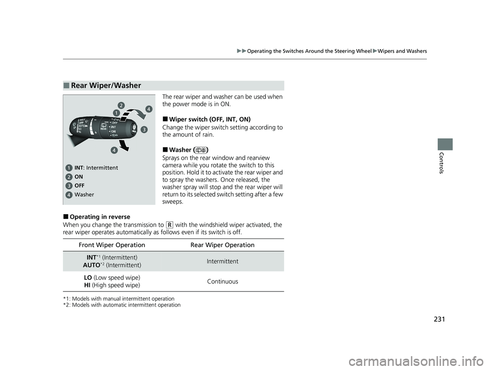 HONDA PILOT 2023 Owners Manual 231
uuOperating the Switches Around the Steering Wheel uWipers and Washers
Controls
The rear wiper and washer can be used when
the power mode is in ON.
■Wiper switch (OFF, INT, ON)
Change the wiper HONDA PILOT 2023 Owners Manual 231
uuOperating the Switches Around the Steering Wheel uWipers and Washers
Controls
The rear wiper and washer can be used when
the power mode is in ON.
■Wiper switch (OFF, INT, ON)
Change the wiper
