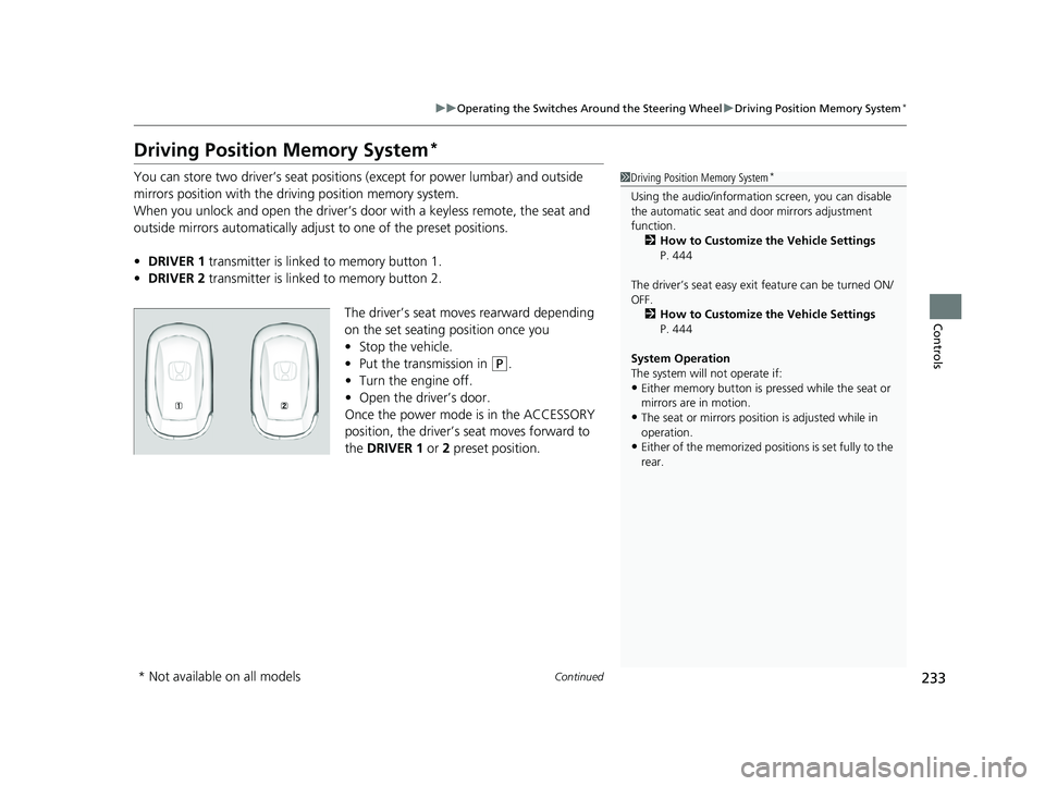 HONDA PILOT 2023 Owners Manual 233
uuOperating the Switches Around the Steering Wheel uDriving Position Memory System*
Continued
Controls
Driving Position Memory System*
You can store two driver’s seat positions (except for powe HONDA PILOT 2023 Owners Manual 233
uuOperating the Switches Around the Steering Wheel uDriving Position Memory System*
Continued
Controls
Driving Position Memory System*
You can store two driver’s seat positions (except for powe