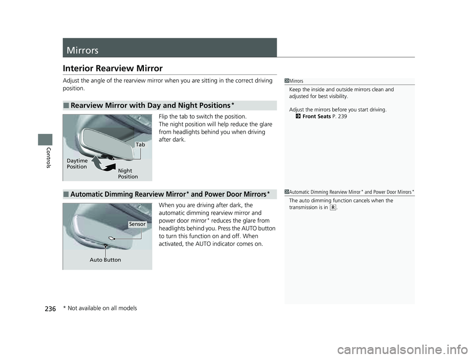 HONDA PILOT 2023 Owners Guide 236
Controls
Mirrors
Interior Rearview Mirror
Adjust the angle of the rearview mirror when you are sitting in the correct driving
position.
Flip the tab to switch the position.
The night position wil HONDA PILOT 2023 Owners Guide 236
Controls
Mirrors
Interior Rearview Mirror
Adjust the angle of the rearview mirror when you are sitting in the correct driving
position.
Flip the tab to switch the position.
The night position wil