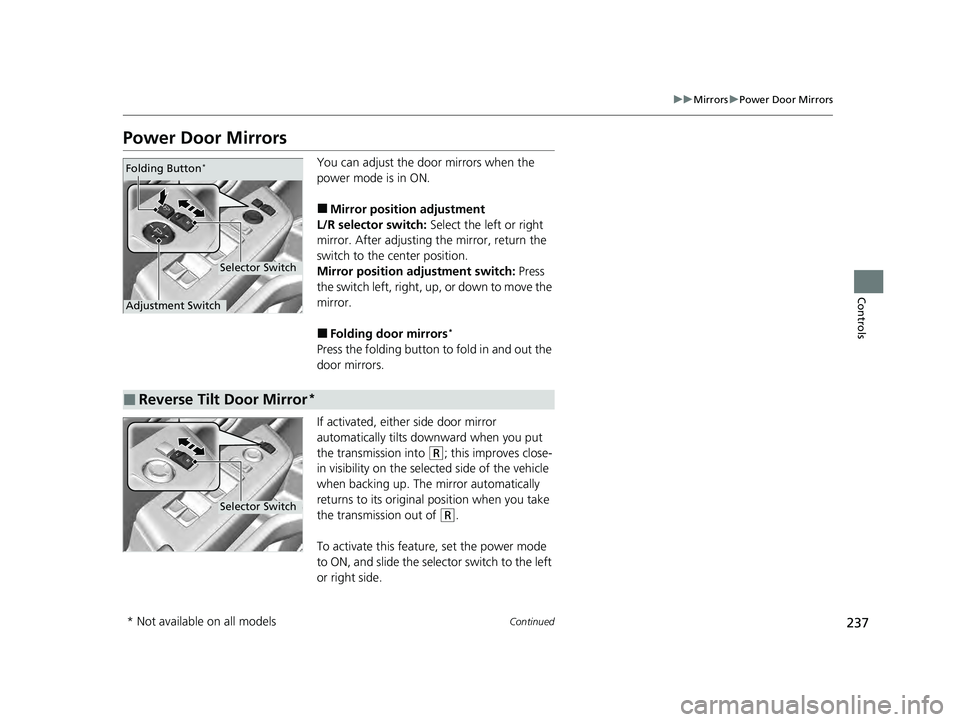 HONDA PILOT 2023 Owners Manual 237
uuMirrors uPower Door Mirrors
Continued
Controls
Power Door Mirrors
You can adjust the door mirrors when the
power mode is in ON.
■Mirror position adjustment
L/R selector switch: Select the le HONDA PILOT 2023 Owners Manual 237
uuMirrors uPower Door Mirrors
Continued
Controls
Power Door Mirrors
You can adjust the door mirrors when the
power mode is in ON.
■Mirror position adjustment
L/R selector switch: Select the le