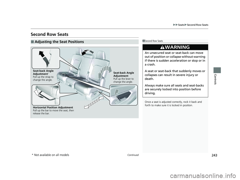 HONDA PILOT 2023  Owners Manual 243
uuSeats uSecond Row Seats
Continued
Controls
Second Row Seats
■Adjusting the Seat Positions1Second Row Seats
Once a seat is adjusted co rrectly, rock it back and 
forth to make sure it is locked