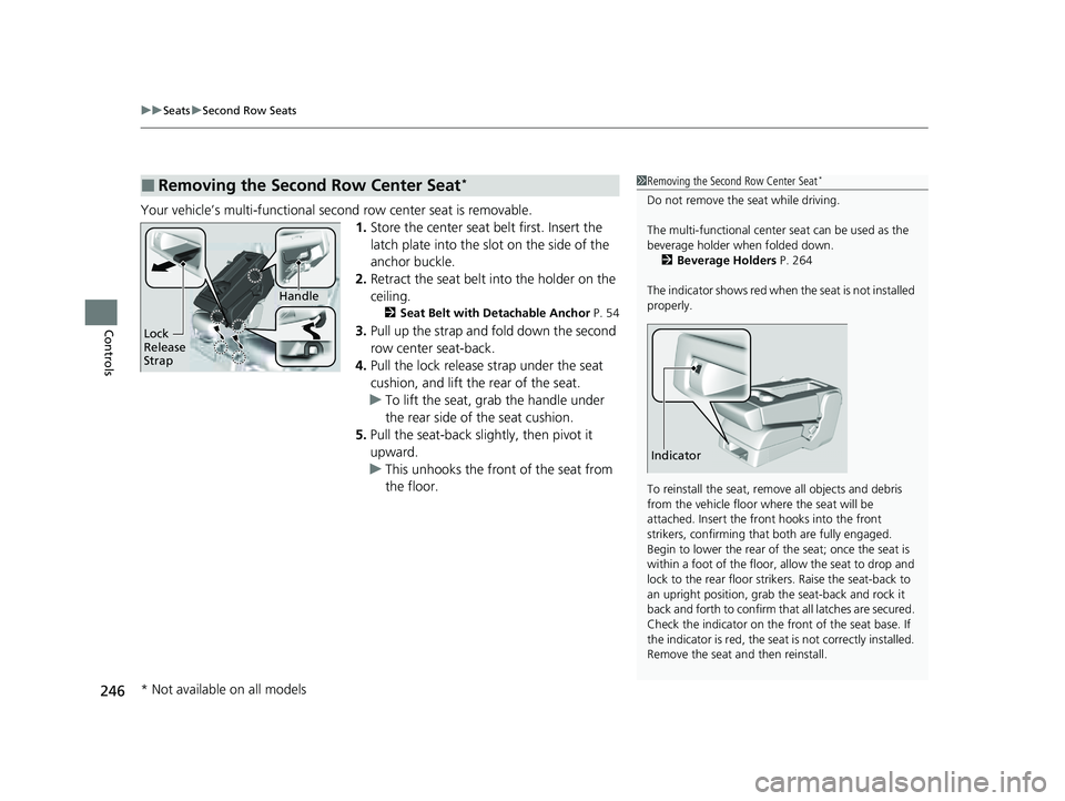 HONDA PILOT 2023 Owners Manual uuSeats uSecond Row Seats
246
Controls
Your vehicle’s multi-functional second row center seat is removable.
1.Store the center seat belt first. Insert the
latch plate into the slot on the side of t HONDA PILOT 2023 Owners Manual uuSeats uSecond Row Seats
246
Controls
Your vehicle’s multi-functional second row center seat is removable.
1.Store the center seat belt first. Insert the
latch plate into the slot on the side of t