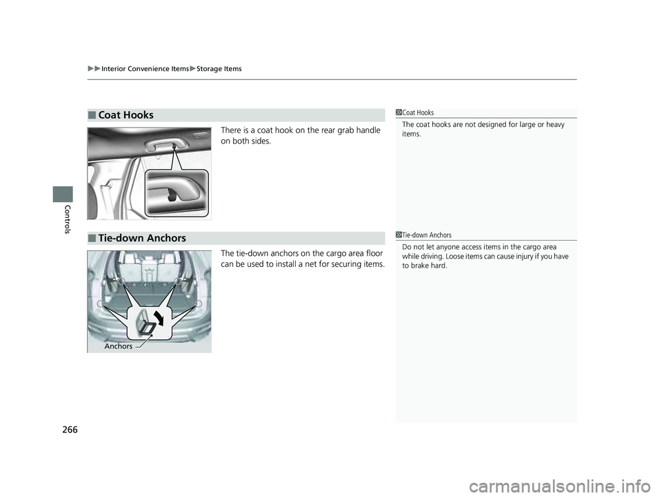 HONDA PILOT 2023  Owners Manual uuInterior Convenience Items uStorage Items
266
Controls
There is a coat hook on the rear grab handle 
on both sides.
The tie-down anchors on the cargo area floor 
can be used to install a net for sec