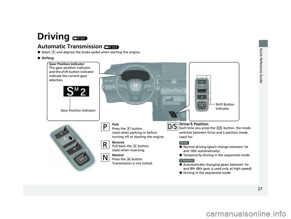 HONDA PILOT 2023 Owners Manual 27
Quick Reference Guide
Driving (P501)
Automatic Transmission (P533)
●Select (P and depress the brake pedal when starting the engine.
Park
Press the
(P button.
Used when parking or before
turning HONDA PILOT 2023 Owners Manual 27
Quick Reference Guide
Driving (P501)
Automatic Transmission (P533)
●Select (P and depress the brake pedal when starting the engine.
Park
Press the
(P button.
Used when parking or before
turning