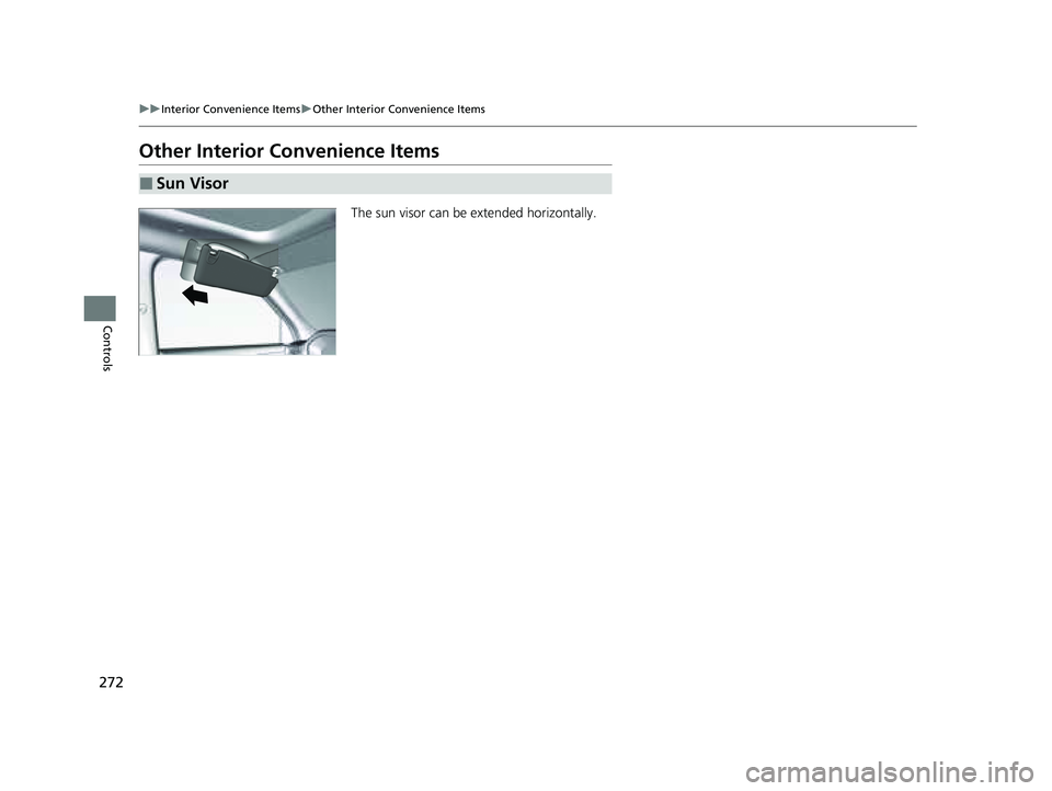 HONDA PILOT 2023  Owners Manual 272
uuInterior Convenience Items uOther Interior Convenience Items
Controls
Other Interior Convenience Items
The sun visor can be extended horizontally.
■Sun Visor
23 PILOT-31T906000_03.book  272 