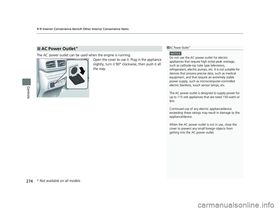 HONDA PILOT 2023 Owners Guide uuInterior Convenience Items uOther Interior Convenience Items
274
Controls
The AC power outlet can be used when the engine is running.
Open the cover to use it. Plug in the appliance
slightly, turn HONDA PILOT 2023 Owners Guide uuInterior Convenience Items uOther Interior Convenience Items
274
Controls
The AC power outlet can be used when the engine is running.
Open the cover to use it. Plug in the appliance
slightly, turn