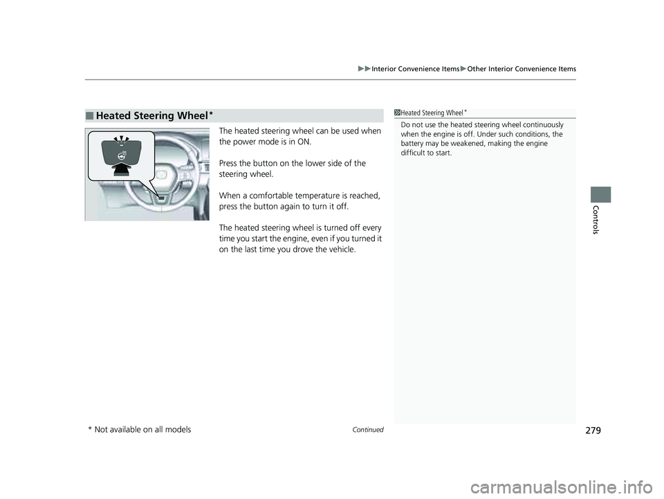 HONDA PILOT 2023  Owners Manual Continued279
uuInterior Convenience Items uOther Interior Convenience Items
Controls
The heated steering wheel can be used when 
the power mode is in ON.
Press the button on the lower side of the 
ste