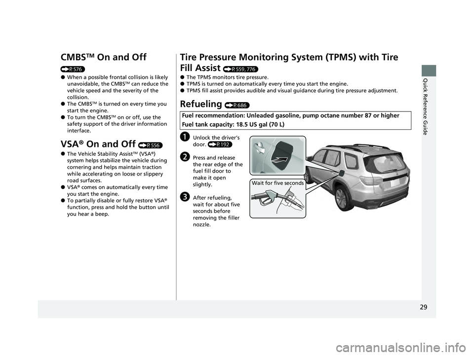 HONDA PILOT 2023  Owners Manual 29
Quick Reference Guide
CMBSTM On and Off 
(P576)
●When a possible frontal collision is likely 
unavoidable, the CMBSTM can reduce the 
vehicle speed and the severity of the 
collision.
●The CMBS