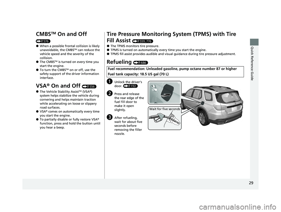 HONDA PILOT 2023 Owners Manual 29
Quick Reference Guide
CMBSTM On and Off
(P576)
●When a possible frontal collision is likely
unavoidable, the CMBSTM can reduce the
vehicle speed and the severity of the
collision.
●The CMBS HONDA PILOT 2023 Owners Manual 29
Quick Reference Guide
CMBSTM On and Off
(P576)
●When a possible frontal collision is likely
unavoidable, the CMBSTM can reduce the
vehicle speed and the severity of the
collision.
●The CMBS