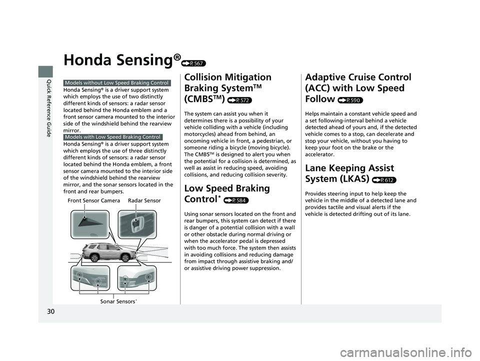 HONDA PILOT 2023 Owners Guide 30
Quick Reference Guide
Honda Sensing®(P567)
Honda Sensing ® is a driver support system
which employs the use of two distinctly
different kinds of sensors: a radar sensor
located behind the Hond HONDA PILOT 2023 Owners Guide 30
Quick Reference Guide
Honda Sensing®(P567)
Honda Sensing ® is a driver support system
which employs the use of two distinctly
different kinds of sensors: a radar sensor
located behind the Hond