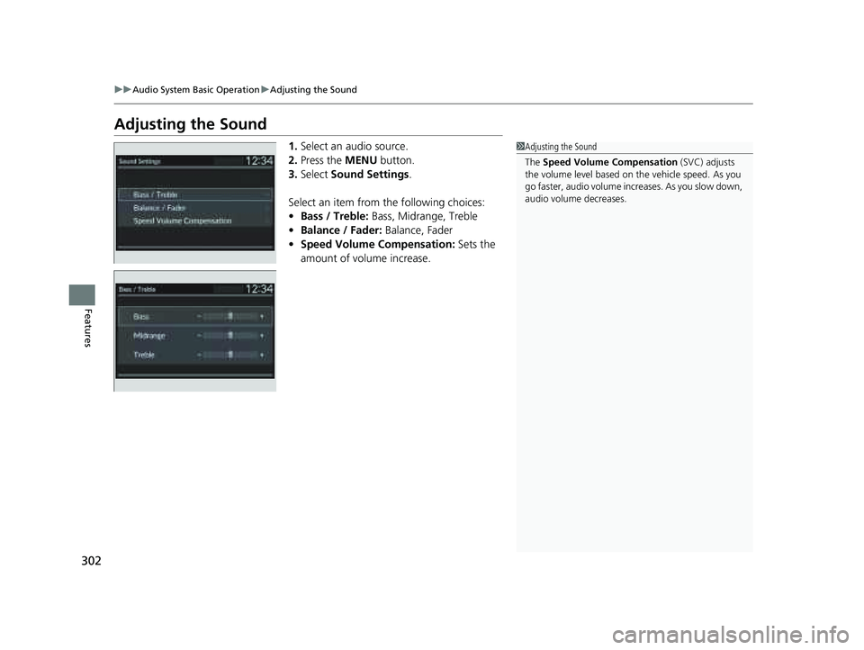 HONDA PILOT 2023 Owners Manual 302
uuAudio System Basic Operation uAdjusting the Sound
Features
Adjusting the Sound
1. Select an audio source.
2. Press the MENU button.
3. Select Sound Settings .
Select an item from the following HONDA PILOT 2023 Owners Manual 302
uuAudio System Basic Operation uAdjusting the Sound
Features
Adjusting the Sound
1. Select an audio source.
2. Press the MENU button.
3. Select Sound Settings .
Select an item from the following