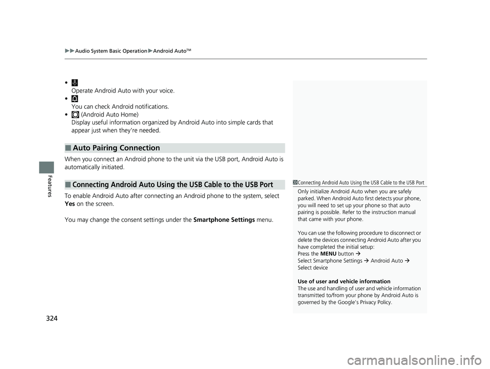 HONDA PILOT 2023  Owners Manual uuAudio System Basic Operation uAndroid AutoTM
324
Features
•
Operate Android Auto with your voice.
•
You can check Android notifications.
•  (Android Auto Home)
Display useful information organ