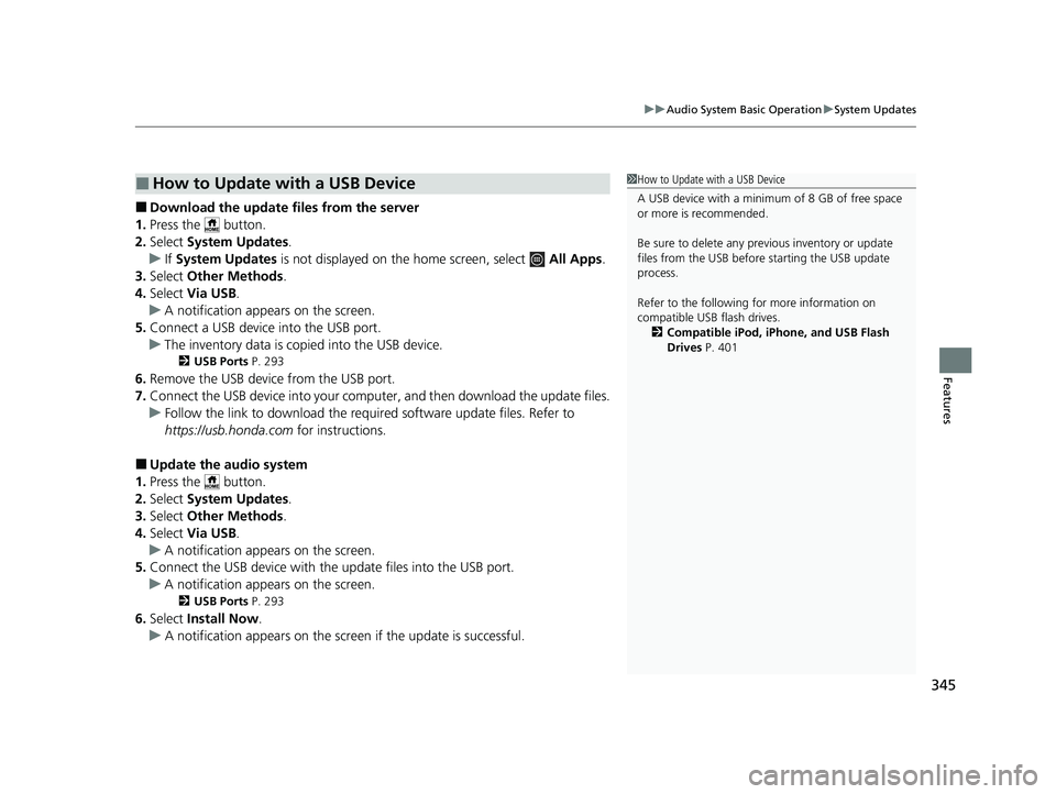 HONDA PILOT 2023  Owners Manual 345
uuAudio System Basic Operation uSystem Updates
Features
■Download the up date files from the server
1. Press the   button.
2. Select  System Updates .
u If System Updates  is not displayed on th