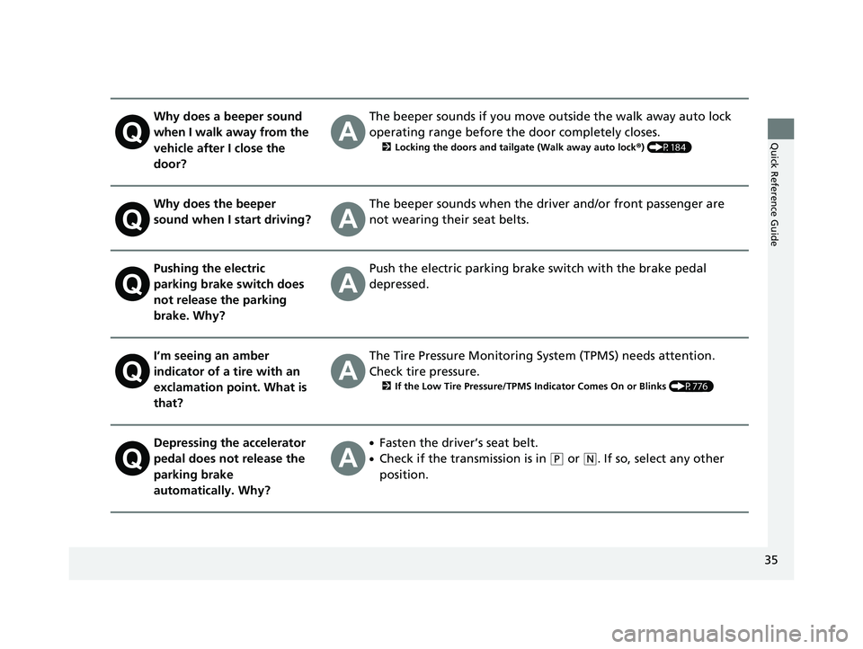 HONDA PILOT 2023 Owners Guide 35
Quick Reference Guide
Why does a beeper sound
when I walk away from the
vehicle after I close the
door?The beeper sounds if you move outside the walk away auto lock
operating range before the d HONDA PILOT 2023 Owners Guide 35
Quick Reference Guide
Why does a beeper sound
when I walk away from the
vehicle after I close the
door?The beeper sounds if you move outside the walk away auto lock
operating range before the d