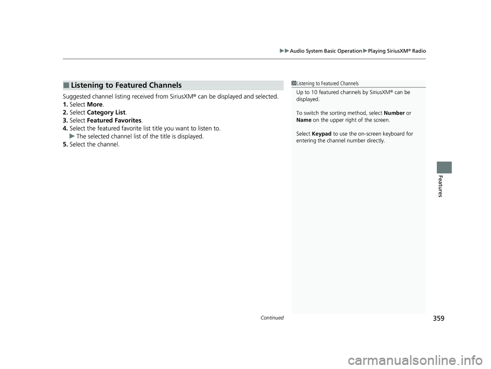 HONDA PILOT 2023  Owners Manual Continued359
uuAudio System Basic Operation uPlaying SiriusXM ® Radio
Features
Suggested channel listing received from SiriusXM ® can be displayed and selected.
1. Select  More.
2. Select  Category 