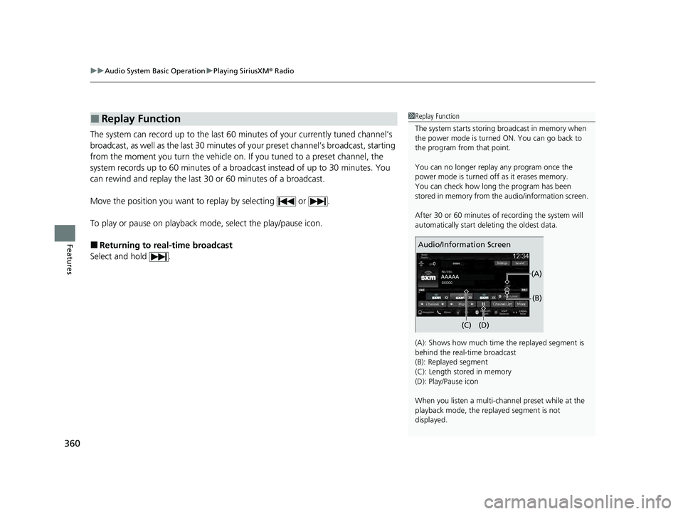 HONDA PILOT 2023  Owners Manual uuAudio System Basic Operation uPlaying SiriusXM ® Radio
360
Features
The system can record up to the last 60 minutes of your currently tuned channel’s 
broadcast, as well as the last 30 minutes of