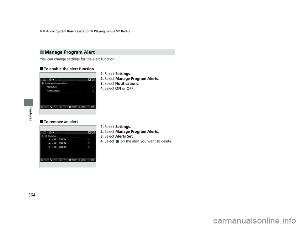 HONDA PILOT 2023  Owners Manual 364
uuAudio System Basic Operation uPlaying SiriusXM ® Radio
Features
You can change settings for the alert function.
■To enable the alert function
1.Select  Settings .
2. Select  Manage Program Al