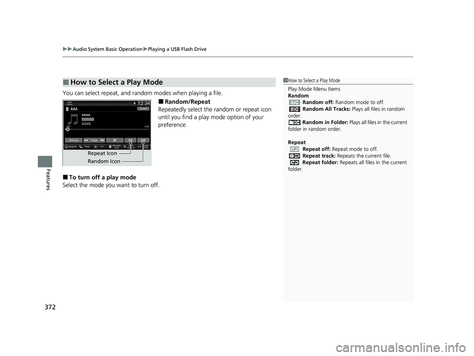 HONDA PILOT 2023  Owners Manual uuAudio System Basic Operation uPlaying a USB Flash Drive
372
Features
You can select repeat, and random modes when playing a file.
■Random/Repeat
Repeatedly select the random or repeat icon 
until 