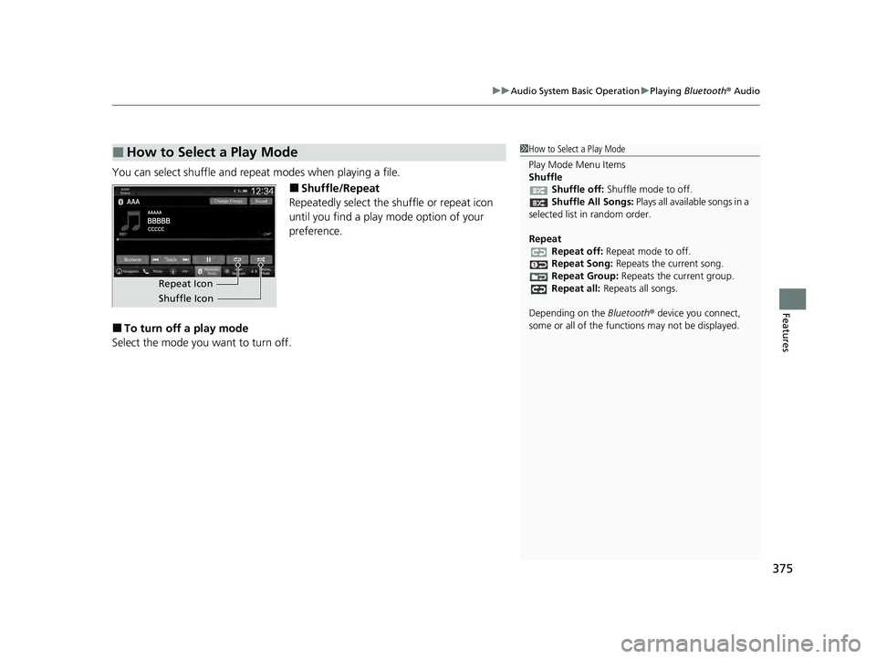 HONDA PILOT 2023  Owners Manual 375
uuAudio System Basic Operation uPlaying  Bluetooth ® Audio
Features
You can select shuffle and repeat modes when playing a file.
■Shuffle/Repeat
Repeatedly select the shuffle or repeat icon 
un