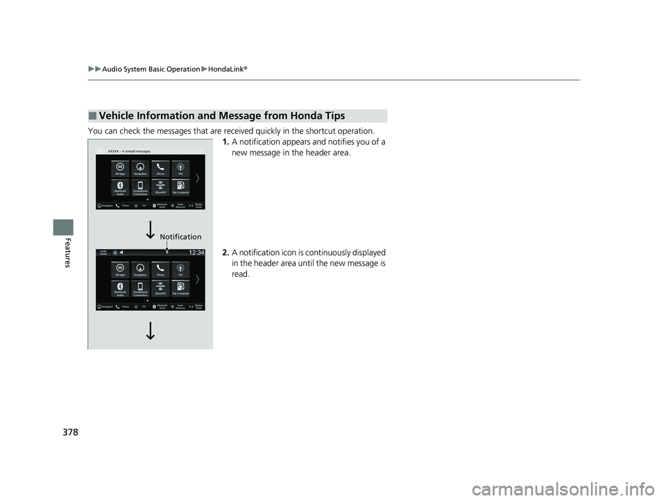 HONDA PILOT 2023  Owners Manual 378
uuAudio System Basic Operation uHondaLink ®
Features
You can check the messages that are rece ived quickly in the shortcut operation.
1. A notification appears and notifies you of a 
new message 