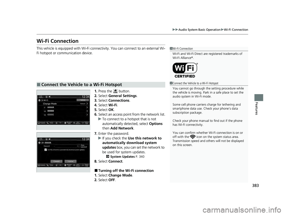 HONDA PILOT 2023  Owners Manual 383
uuAudio System Basic Operation uWi-Fi Connection
Features
Wi-Fi Connection
This vehicle is equipped with Wi-Fi connectivity. You can connect to an external Wi-
Fi hotspot or communication device.
