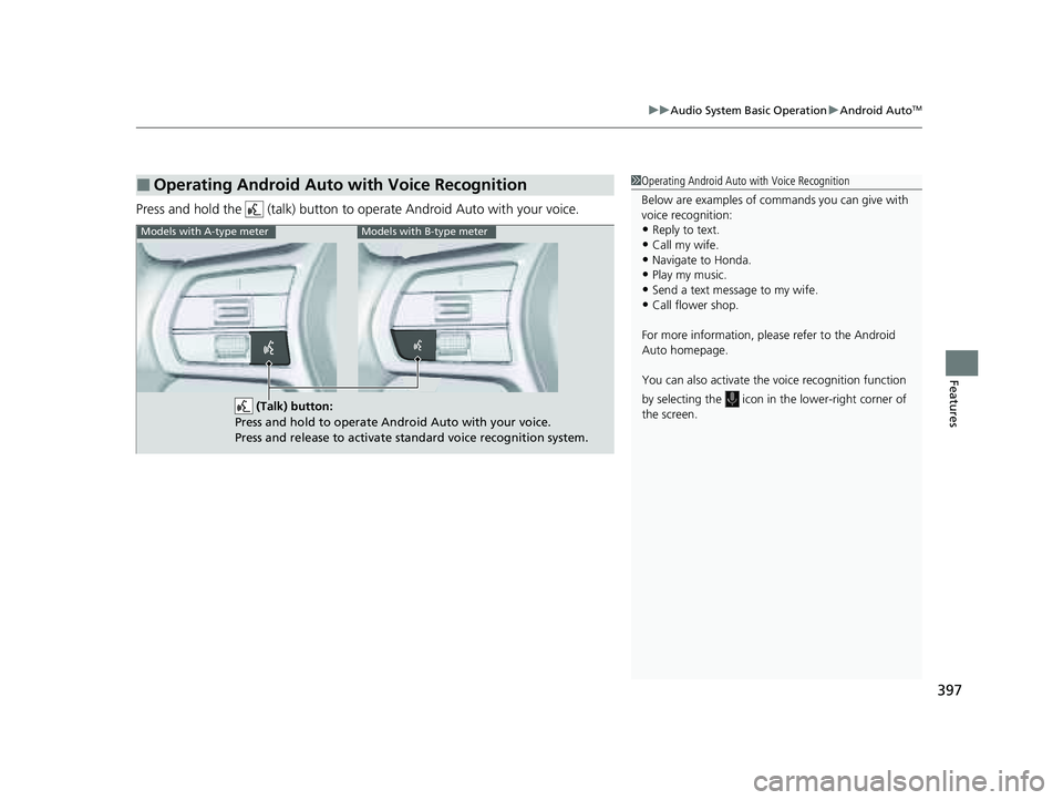 HONDA PILOT 2023  Owners Manual 397
uuAudio System Basic Operation uAndroid AutoTM
Features
Press and hold the   (talk) button to operate Android Auto with your voice.
■Operating Android Auto with Voice Recognition1Operating Andro