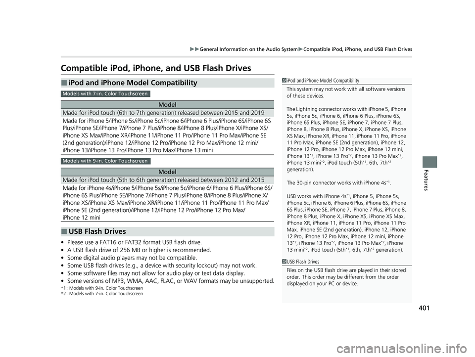 HONDA PILOT 2023  Owners Manual 401
uuGeneral Information on the Audio System uCompatible iPod, iPhone, and USB Flash Drives
Features
Compatible iPod, iPhone , and USB Flash Drives
•Please use a FAT16 or FAT32 format USB flash dri