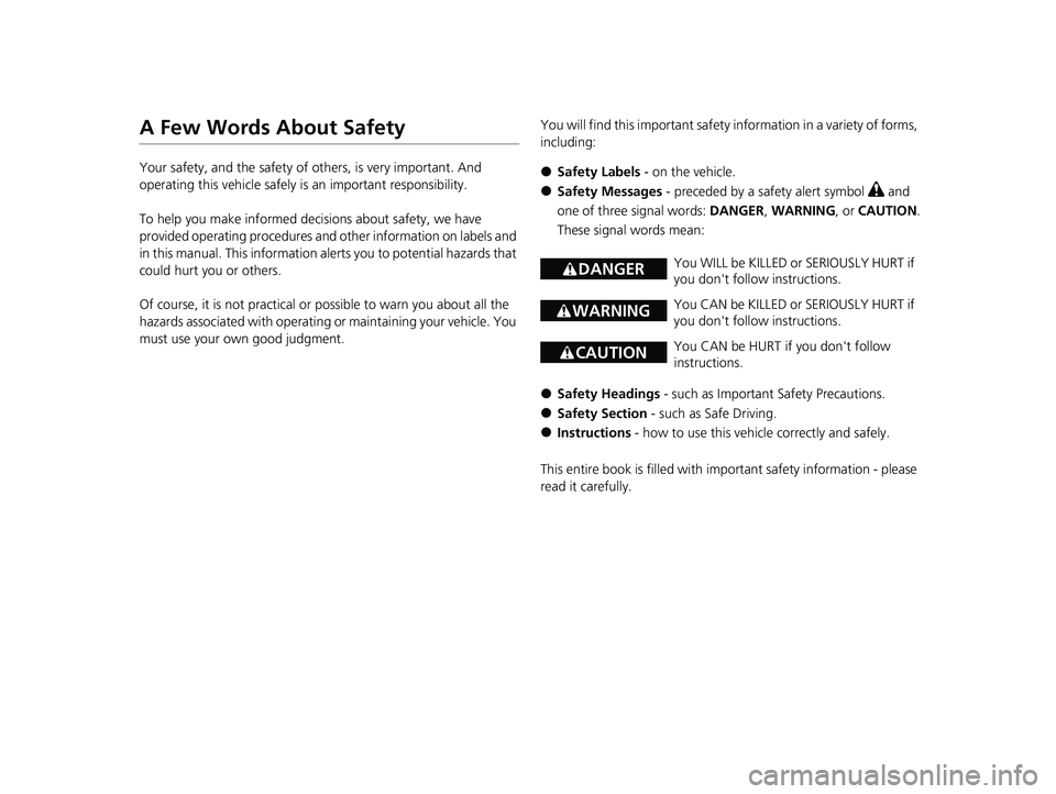 HONDA PILOT 2023 Owners Manual A Few Words About Safety
Your safety, and the safety of others, is very important. And
operating this vehicle safely is an important responsibility.
To help you make informed decisions about safety, HONDA PILOT 2023 Owners Manual A Few Words About Safety
Your safety, and the safety of others, is very important. And
operating this vehicle safely is an important responsibility.
To help you make informed decisions about safety,